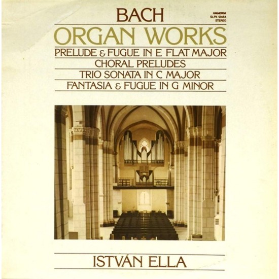 Пластинка Bach, Istvan Ella Organ Works - Prelude And Fugue In E Flat Major - Choral Preludes - Trio Sonata In C Major - Fantasia And Fugue In G Minor